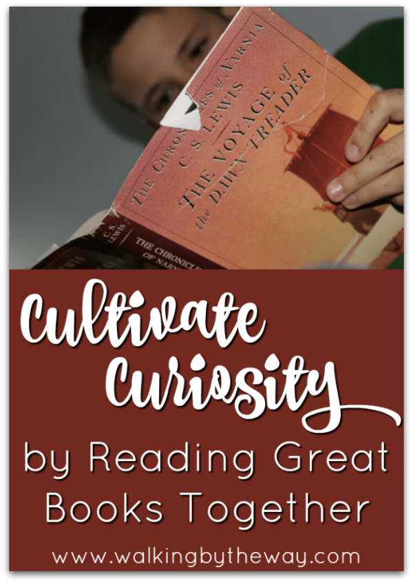 Cultivate Curiosity in Your Homeschool by Reading Great Books Together from Walking by the Way