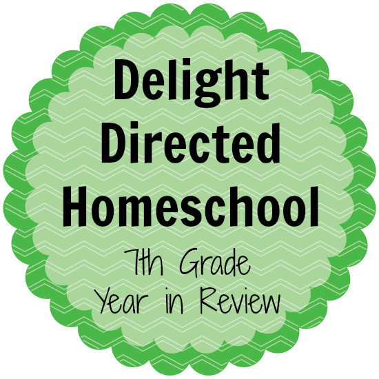 7th Grade Year in Review Delight Directed Homeschooling