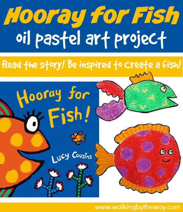 Fish Oil Pastel Art Project inspired by Hooray for Fish! from Walking by the Way