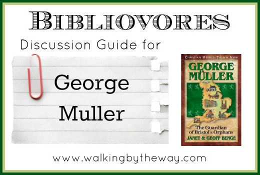 Discussion Guide for George Muller (for Bibliovores: a Homeschool Co-op Class) from Walking by the Way