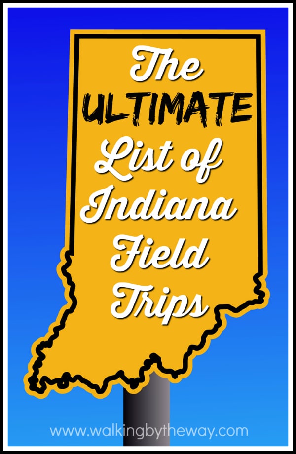 The Ultimate List of Indiana Field Trips from Walking by the Way
