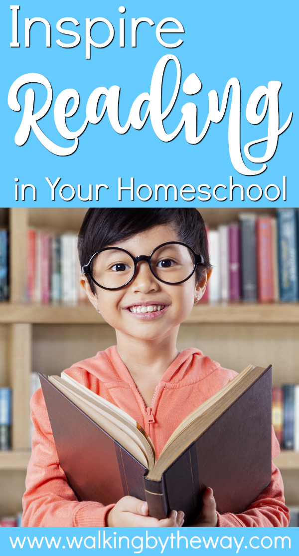 Inspire Reading in Your Homeschool; articles and activities from Walking by the Way