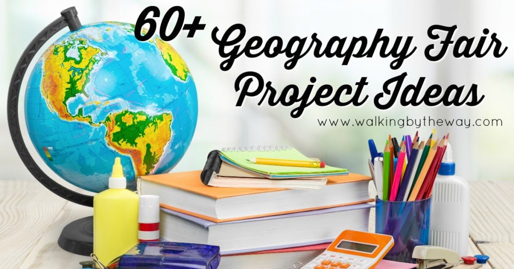 60+ Geography Fair Project Ideas Walking by the Way