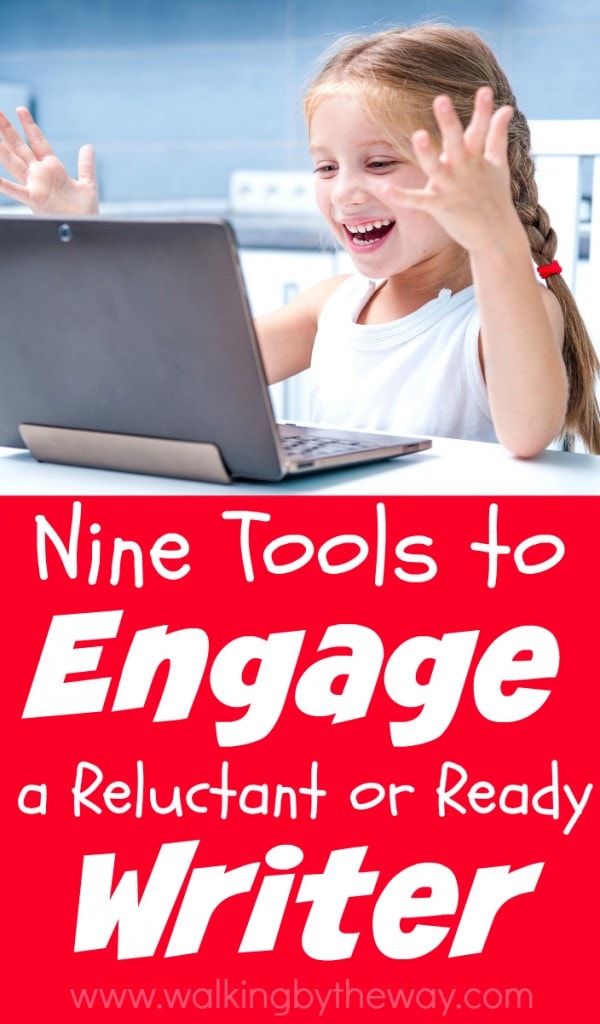 9 Tools to Engage a Ready or Reluctant Writer - Walking by the Way